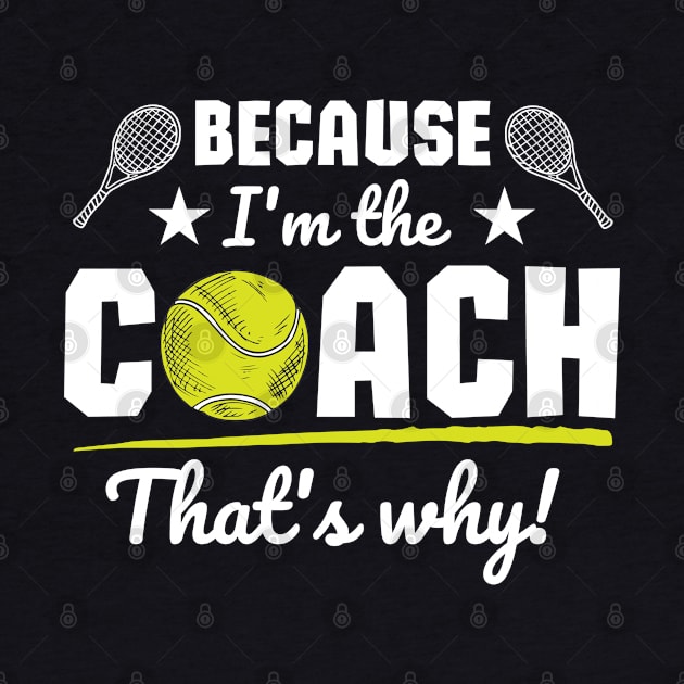 Because I'm the coach that's why! - Tennis by ProLakeDesigns